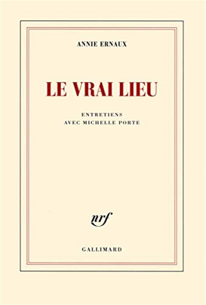Le Vrai Lieu - Ernaux Annie