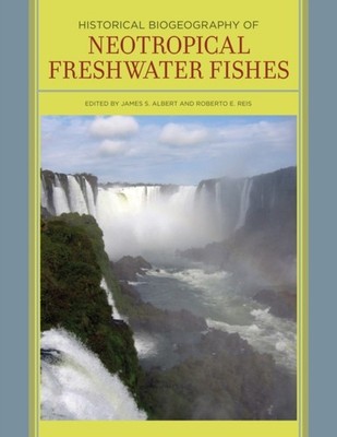 Historical Biogeography of Neotropical Freshwater  by James Albert HARDBACK