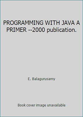 PROGRAMMING WITH JAVA A PRIMER --2000 publication. by E. Balagurusamy