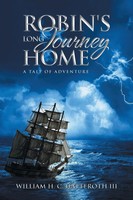 Robin's Long Journey Home A Tale Of Adventure William H. C. Hatteroth Iii Buch