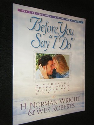 Before You Say ''I Do'': A Marriage Preparation Manual for Couples Wright, H. ...