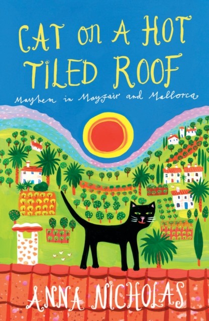Cat on a Hot Tiled Roof (Anna Nicholas Mallorca Travel Series Book 2): Mayhem in Mayfair and Mallorca - Image 4