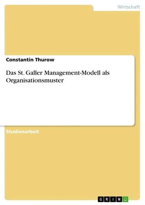 Das St. Galler Management-Modell als Organisationsmuster Constantin Thurow Buch