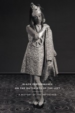 Black Performance on the Outskirts of the Left: A History of the Impossible ...