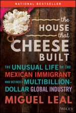 The House That Cheese Built: The Unusual Life of the Mexican Immigrant Who: Used