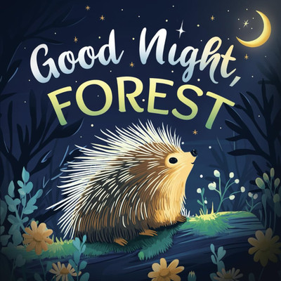 Good Night, Forest: a Cozy Goodnight Book with Bedtime Stories and Rhymes for To