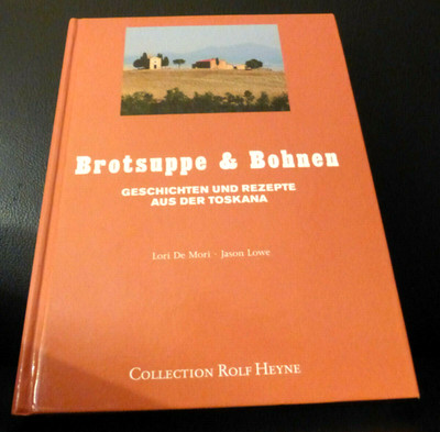 Brotsuppe & Bohnen Geschichte und Rezepte aus der Toskana De Mori