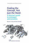 Finding the Concept, Not Just the Word: A Librarian's Guide to Ontologies and Semantics by Brandy E. King, Kathy Reinold (Paperback, 2008)