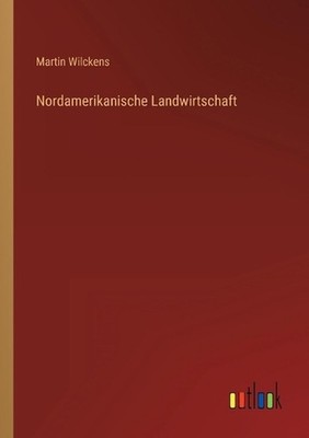 Nordamerikanische Landwirtschaft by Martin Wilckens (German) Paperback Book