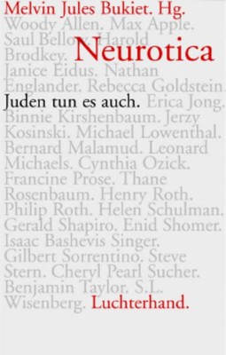 Neurotica. Juden tun es auch Erzählungen Melvin J. Bukiet, Melvin J: