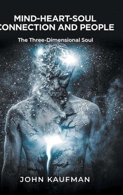 Mind-Heart-Soul Connection and People by John Kaufman Hardcover Book