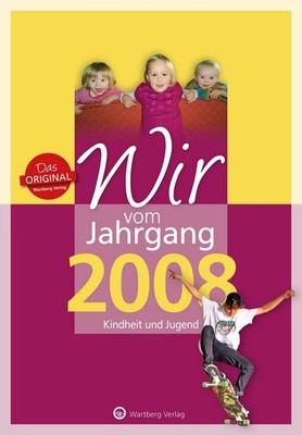 Wir vom Jahrgang 2008 - Kindheit und Jugend Geschenkbuch zum 18. Geburtstag m...