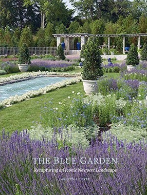 THE BLUE GARDEN: RECAPTURING AN ICONIC NEWPORT LANDSCAPE By Arleyn A. Levee NEW