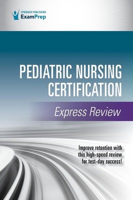 Pediatric Nursing Certification Express Review by Springer Publishing Company (E