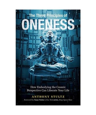 The Three Principles of Oneness: How Embodying the Cosmic Perspective Can Libera