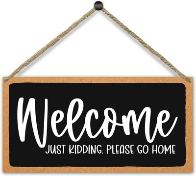 Rustic Hanging Wood Sign for Porch, Welcome Just Kidding Please Go Welcome2 