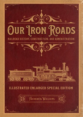 HARDCOVER - Our Iron Roads: Railroad History, Construction, and Administration