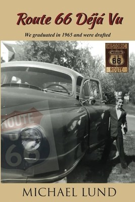 Route 66 Déjá Vu: We graduated in 1965 and were drafted (Open Road Open Book), L