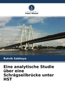 Rutvik Sabhaya | Eine Analytische Studie üBer Eine SchräGseilbrüCke Unter Hst