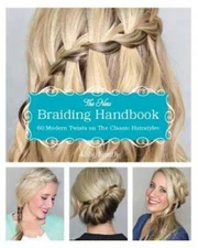 The New Braiding Handbook: 60 Modern Twists on the Classic Hairstyle - VERY GOOD