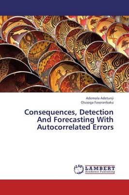 Consequences, Detection And Forecasting With Autocorrelated Errors Ademola Adetu
