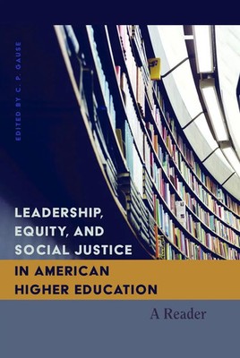 Leadership, Equity, and Social Justice in American Higher Education | A Reader