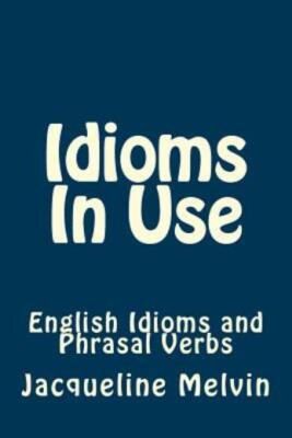 Idioms In Use: English Idioms & Phrasal Verbs