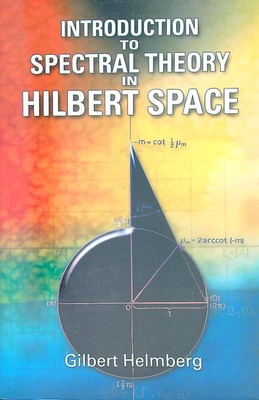 INTRODUCTION TO SPECTRAL THEORY IN HILBERT SPACE HELMBERG GILBERT