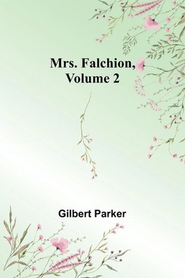 Mrs. Falchion, Volume 2 | Gilbert Parker | Taschenbuch | Englisch | 2024