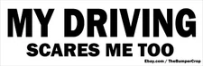 My Driving, Scares me too    bumper sticker / decal