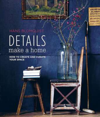 Details Machen Sie ein Zuhause: So erstellen und kuratieren Sie Ihren Raum, Blomquist, Hans, Neu c
