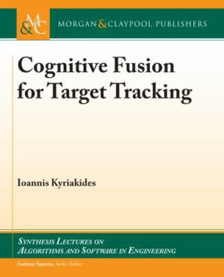 Cognitive Fusion for Target Tracking (Synthesis Lectures on Algorithms and Softw