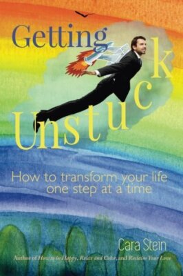 Getting Unstuck: How to transform your life one step at a time by Stein New-,