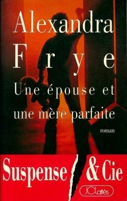 Une épouse et une mère parfaite | Frye Alexandra | Sehr Guter Zustand