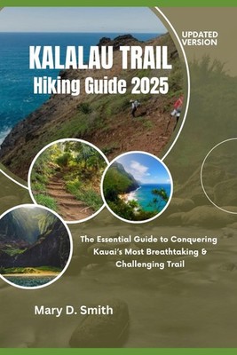 Kalalau Trail Hiking Guide 2025: The Essential Guide to Conquering Kauai s Most