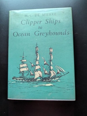 Clipper Ships to Ocean Greyhounds Mierre 1971 HC 1st Ed Sailing Maritime History