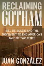 Reclaiming Gotham: Bill de Blasio and the Movement to End AmericaÂ?s - VERY GOOD