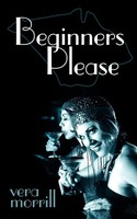 Vera Morrill | Beginners Please | Taschenbuch | Englisch (2007) | Authorhouse Uk