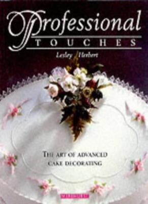 PROFESSIONAL TOUCHES: The Art of Advanced Cake Decorating,LESLEY