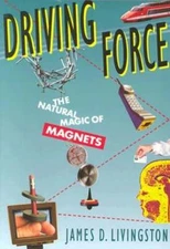 Driving Force: The Natural Magic of Magnets by James D Livingston: Used