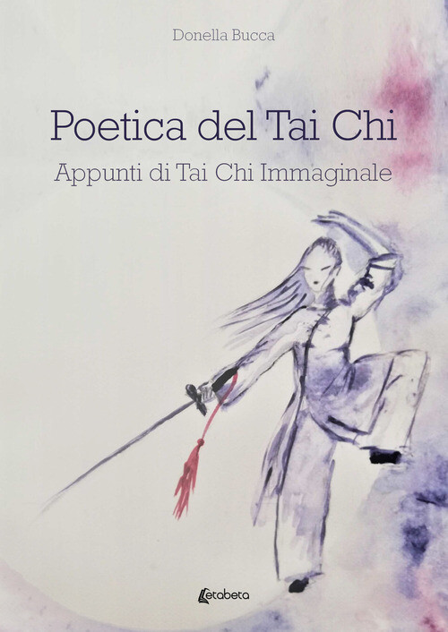 POETICA DEL TAI CHI. APPUNTI DI TAI CHI IMMAGINALE BUCCA DONELLA