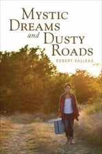 Mystic Dreams and Dusty Roads by Robert Valleau