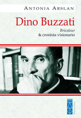Dino Buzzati. Bastler & visionärer Chronist - Arslan Antonia