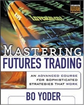 Mastering Futures Trading by Bo Yoder