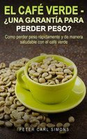 El Café Verde - ¿una Garantía Para Perder Peso?: Como Perder Peso El Café Verde - ¿una Garantía Para Perder Peso?: Como Perder Peso