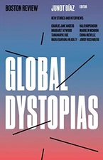 GLOBAL DYSTOPIAS (VOLUME 4) (BOSTON REVIEW / FORUM (4)) By Junot Diaz & Junot