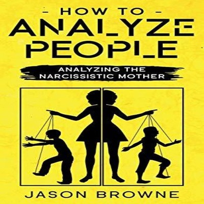 How To Analyze People Analyzing The Narcissistic Mother Jason Bro