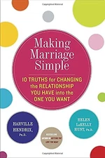 Making Marriage Simple: Ten Truths for Changing the Relationship You Have in...
