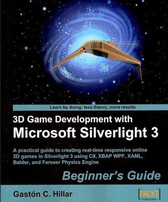 3D Game Development with Microsoft Silverlight 3 : A Practical Guide to Creat...