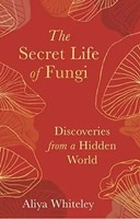 The Secret Life Of Fungi | Discoveries From A Hidden World | Aliyah Whiteley